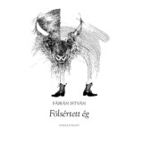 F&ouml;ls&eacute;rtett &eacute;g - F&aacute;bi&aacute;n Istv&aacute;n