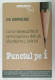 PUNCTUL PE I , CUM SA VORBESTI INCAT OAMENII SA PLECE CU IDEILE TALE ..de JOEL SCHWATZBERG , 2021