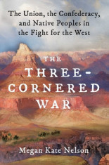 The Three-Cornered War: The Union, the Confederacy, and Native Peoples in the Fight for the West foto