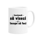 Cana alba personalizata inceteaza sa visezi si incepe sa faci, INOVATIX&reg;. 330 ml