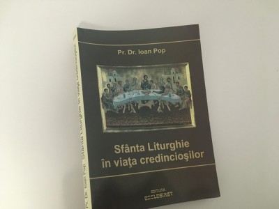 PR. DR. IOAN POP SF&amp;Acirc;NTA LITURGHIE IN VIAȚA CREDINCIOȘILOR foto
