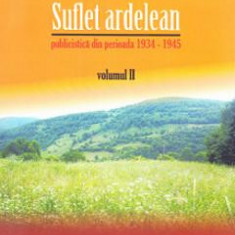 Suflet ardelean Vol. 2. Publicistica din perioada 1934-1945 - Constantin Hagea