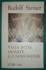 Rudolf Steiner: Viața &icirc;ntre moarte și naștere - Spiritualitate, Ezoterism, Univers Enciclopedic, 2015, Broșată