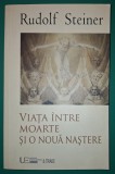 Rudolf Steiner: Viața &icirc;ntre moarte și naștere - Spiritualitate, Ezoterism, Univers Enciclopedic, 2015, Broșată