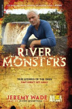River Monsters: True Stories of the Ones That Didn&#039;t Get Away
