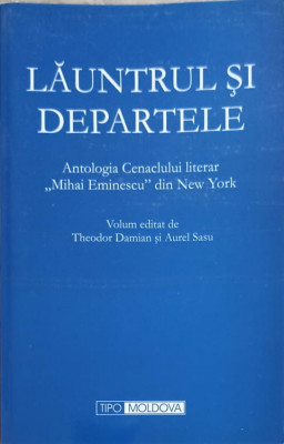 LAUNTRUL SI DEPARTELE. ANTOLOGIA CENACLULUI LITERAR &amp;quot;MIHAI EMINESCU&amp;quot; DIN NEW YORK-THEODOR DAMIAN, AUREL SASU foto