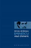 Cumpara ieftin Eminescu. Visul Chimeric, Mircea Cartarescu - Editura Humanitas
