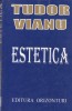 Estetica - Tudor Vianu, Editura Orizonturi, 439 pagini, 2010. Carte de referinta despre arta, frumos si creatie artistica