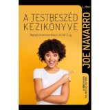 A testbesz&eacute;d k&eacute;zik&ouml;nyve - Rejtett kommunik&aacute;ci&oacute; A-t&oacute;l Z-ig - Joe Navarro
