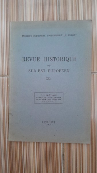 Revue Historique du Sud-Est European XXII. Formules dOrganisation de la Paix dans lHistoire Universelle I - G.I. Bratianu