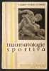 1958 TRAUMATOLOGIE SPORTIVA 255 pag, ilustrata. Tiraj mic 2100 ex. Medicina