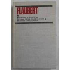 FLAUBERT VOL 3 BOUVARD SI PECUCHET , DICTIONAR DE IDEI , PRIMITE DE-A GATA , STRABATAND CAMPII SI TARAMURI , 1984