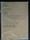 Actes de la XII-e conference internationale d&#039;etudes classiques. Eirene