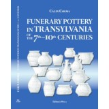 Funerary Pottery in Transylvania of the 7th&ndash;10th centuries - Calin Cosma