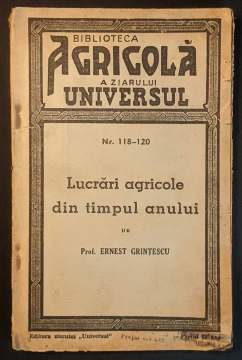 agricultura 1944 LUCRARI AGRICOLE din TIMPUL ANULUI &ndash; dr. Ernest Grintescu, 118 pag, tabele. Biblioteca AGRICOLA a Ziarului UNIVERSUL. Stare uzata