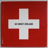 SO SWEET ZERLAND , ALBUM IN LIMBA ENGLEZA DESPRE MARCILE , GEOGRAFIA , SUPERLATIVELE ELVETIEI , 2008