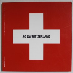 SO SWEET ZERLAND , ALBUM IN LIMBA ENGLEZA DESPRE MARCILE , GEOGRAFIA , SUPERLATIVELE ELVETIEI , 2008