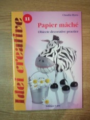 PAPIER MACHE. OBIECTIVE DECORATIVE PRACTICE de CLAUDIA HORN, EDITIA A II-A 2013