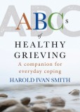 ABCs of Healthy Grieving: A Companion for Everyday Coping