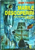 Jean Favier - Marile descoperiri. De la Alexandru Macedon la Magellan