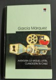 AVENTURA LUI MIGUEL LITTIN, CLANDESTIN IN CHILE , GARCIA MARQUEZ