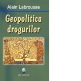 Geopolitica drogurilor - Alain Labrousse