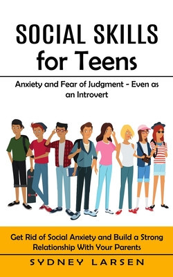 Social Skills for Teens: Anxiety and Fear of Judgment - Even as an Introvert (Get Rid of Social Anxiety and Build a Strong Relationship With Yo foto