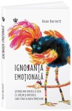Ignoranta emotionala - Dean Burnett - Baroque Books &amp; Arts, Baroque Books&amp;Arts
