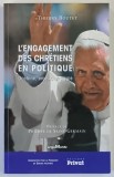 L ' ENGAGEMENT DES CHRETIENS EN POLITIQUE , DOCTRINE , ENJEUX , STRATEGIE par THIERRY BOUTET , 2007