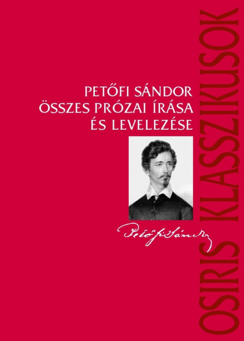 Petőfi S&aacute;ndor &ouml;sszes pr&oacute;zai &iacute;r&aacute;sa &eacute;s levelez&eacute;se - Petőfi S&aacute;ndor