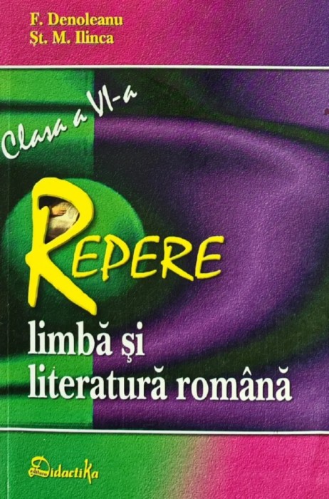 Repere. Limba si literatura romana. Clasa a VI-a - 2006 - F. Denoleanu (AI146)