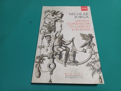 ISTORIA ROM&amp;Acirc;NILOR &amp;Icirc;N CHIPURI ȘI ICOANE * NICOLAE IORGA * 2012 * 800 foto