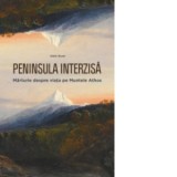 Peninsula interzisa - Marturie despre viata pe Muntele Athos - Alain Durel