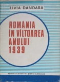Romania in Valtoarea Anului 1939 - Livia Dandara, Editura Stiintifica 1985, Carte Istorie, Coperta Cartonata