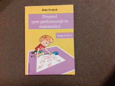 DRUMUL SPRE PERFORMANTA IN MATEMATICA CLASA A III A AIDA FRUJINA foto