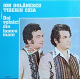 Disc Vinil Ion Dolănescu, Tiberiu Ceia - Doi Voinici Din Lumea Mare - Electrecord Cat. ST-EPE 02016