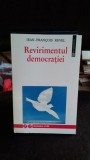 REVIRIMENTUL DEMOCRATIEI - JEAN-FRANCOIS REVEL (HUMANITAS)