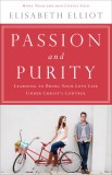 Passion and Purity: Learning to Bring Your Love Life Under Christ&#039;s Control