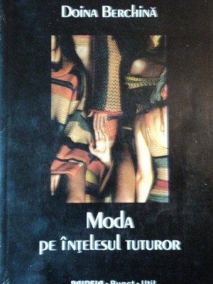 MODA PE INTELESUL TUTUROR de DOINA BERGHINA 1999 foto