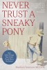 Never Trust a Sneaky Pony: And Other Things They Didn&#039;t Teach Me in Vet School