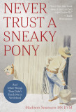 Never Trust a Sneaky Pony: And Other Things They Didn&#039;t Teach Me in Vet School