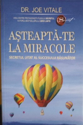 ASTEAPTA-TE LA MIRACOLE. SECRETUL UITAT AL SUCCESULUI RASUNATOR-JOE VITALE foto