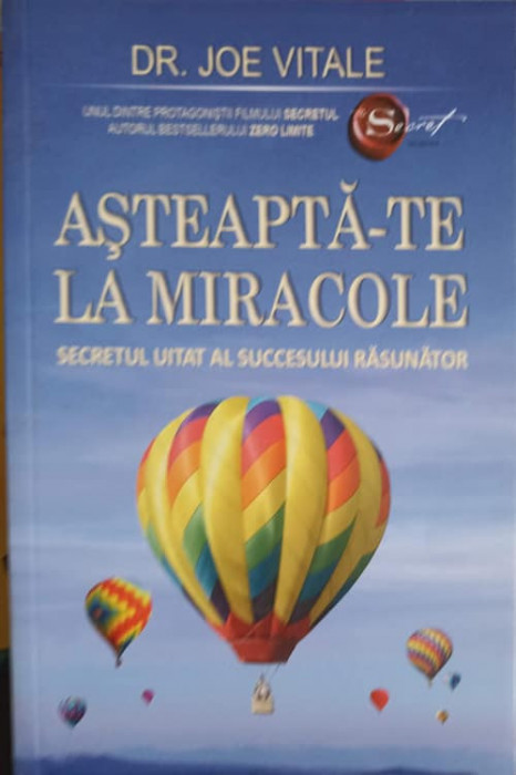 ASTEAPTA-TE LA MIRACOLE. SECRETUL UITAT AL SUCCESULUI RASUNATOR-JOE VITALE