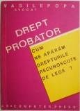 Drept probator. Cum ne aparam drepturile recunoscute de lege? - Vasile Popa