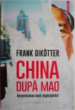China dupa Mao: Ascensiunea unei superputeri - Frank Dikotter (Carte de Istorie)