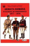 Armata romana in razboiul de independenta 1877-1878 - Cornel I. Scafes, Horia Vl. Serbanescu