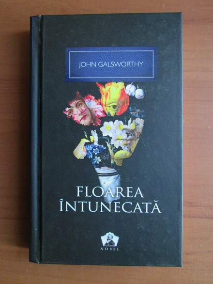 John Galsworthy - Floarea intunecata (2012, editie cartonata)