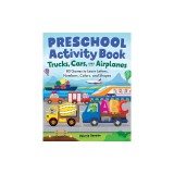 Trucks, Cars, and Airplanes Preschool Activity Book: 80 Games to Learn Letters, Numbers, Colors, and Shapes