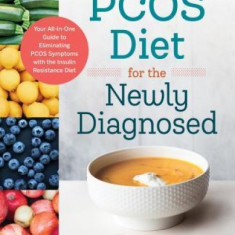 Pcos Diet for the Newly Diagnosed: Your All-In-One Guide to Eliminating Pcos Symptoms with the Insulin Resistance Diet