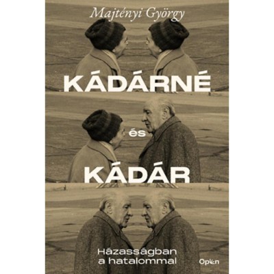 K&amp;aacute;d&amp;aacute;rn&amp;eacute; &amp;eacute;s K&amp;aacute;d&amp;aacute;r - H&amp;aacute;zass&amp;aacute;gban a hatalommal - Majt&amp;eacute;nyi Gy&amp;ouml;rgy foto